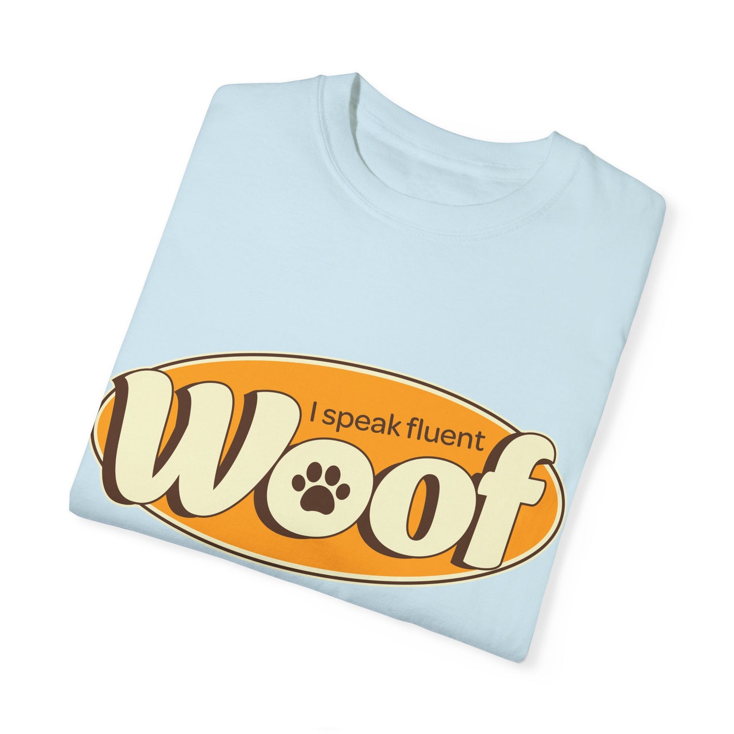 I speak fluent WOOF | Unisex Garment-Dyed T-shirt